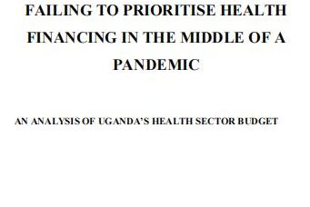 Failing to Prioritise Health Financing in the Middle of a Pandemic: An Analysis of Uganda’s Health Sector Budget